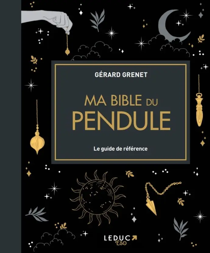 Ma Bible du Pendule - Gérard Grenet